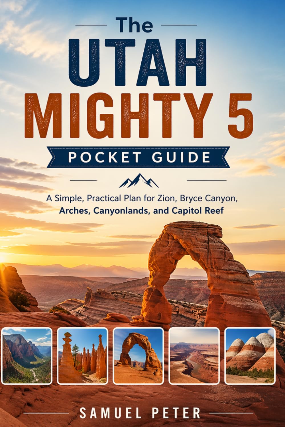 The Utah Mighty 5 Pocket Guide: A Simple, Practical Plan for Zion, Bryce Canyon, Arches, Canyonlands, and Capitol Reef