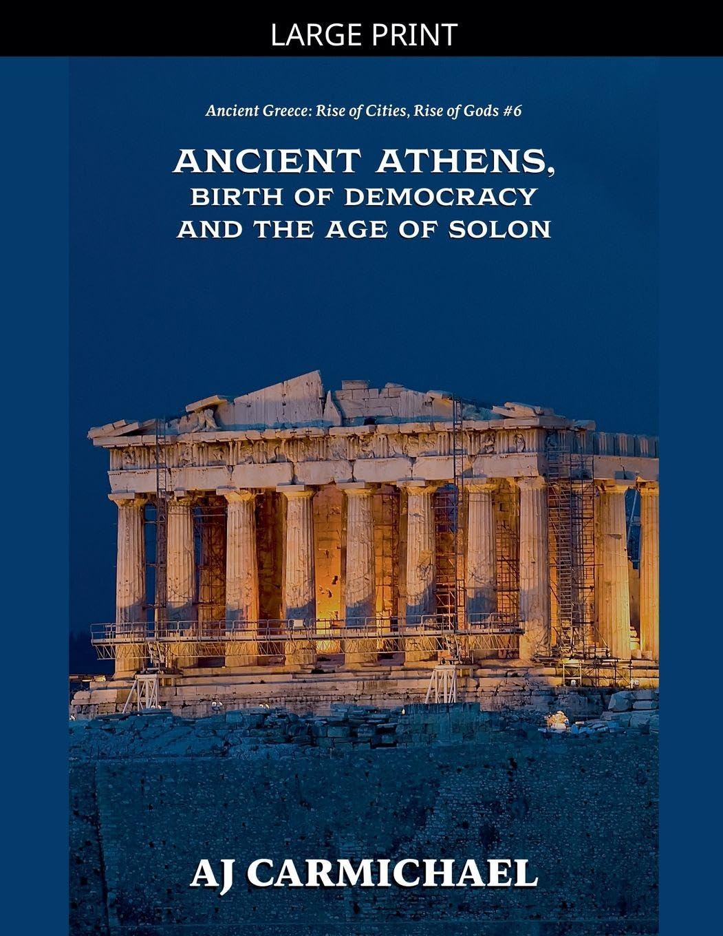 Ancient Athens, Birth of Democracy and the Age of Solon: 6 (Ancient Greece: Rise of Cities, Rise of Gods)