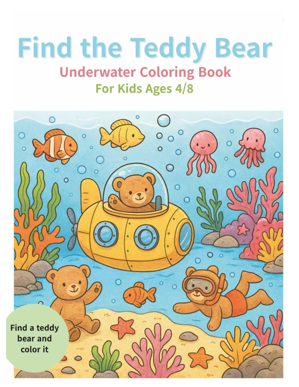 Find the Teddy Bear – Undersea coloring book for Kids Ages 4–8 (Find the Teddy Bear Coloring Book)