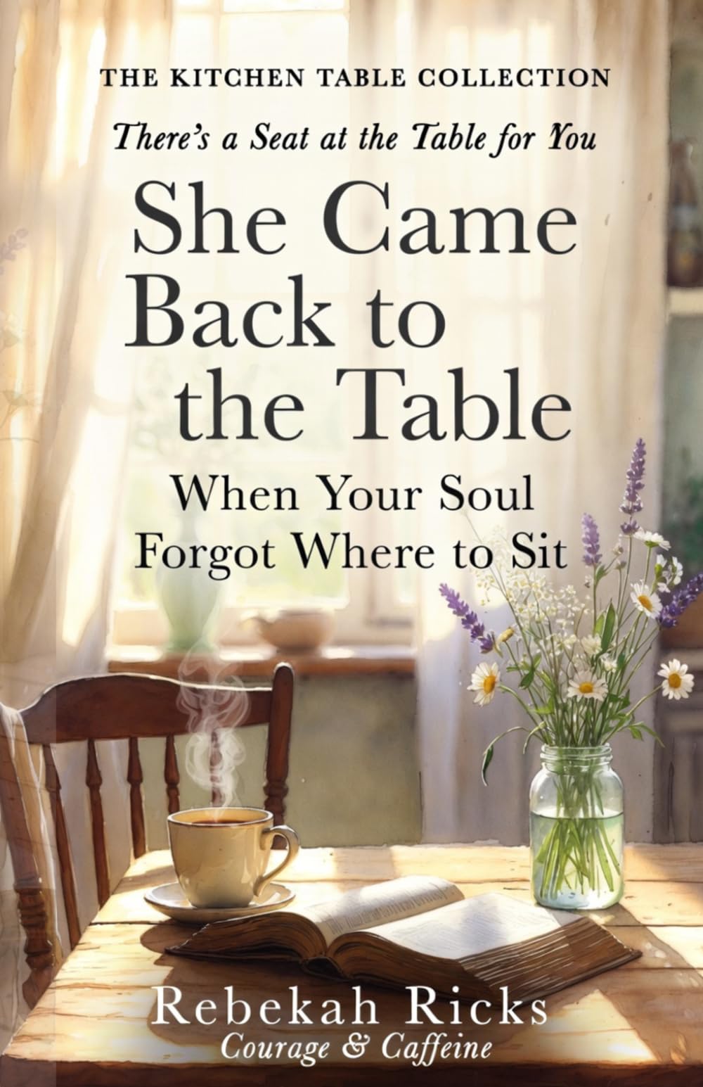 She Came Back To The Table: When Your Soul Forgot Where to Sit (The Kitchen Table Collection)