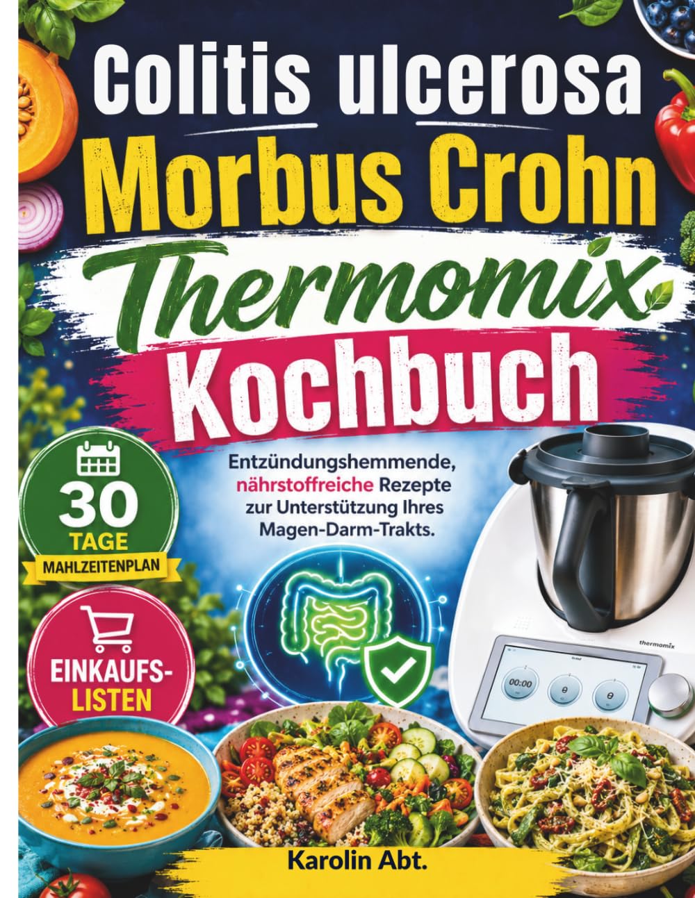 Colitis ulcerosa und Morbus Crohn Thermomix Kochbuch: Entzündungshemmende, nährstoffreiche Rezepte zur Unterstützung Ihres Magen-Darm-Trakts.