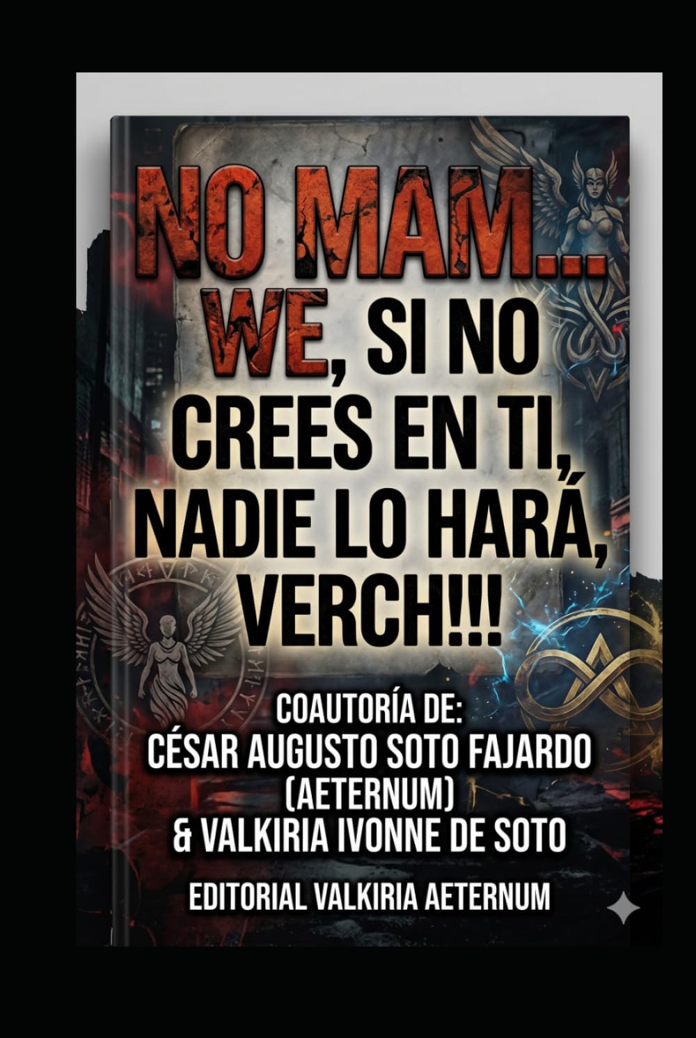 NO MAM... WE, SI NO CREES EN TI, NADIE LO HARÁ, VERCH!!! (SAGA "CHARLAS A LAS 4 A.M. EL DESPERTAR DEL DISCERNIMIENTO" "CONECTA CON TU SABIDURÍA INTERIOR")