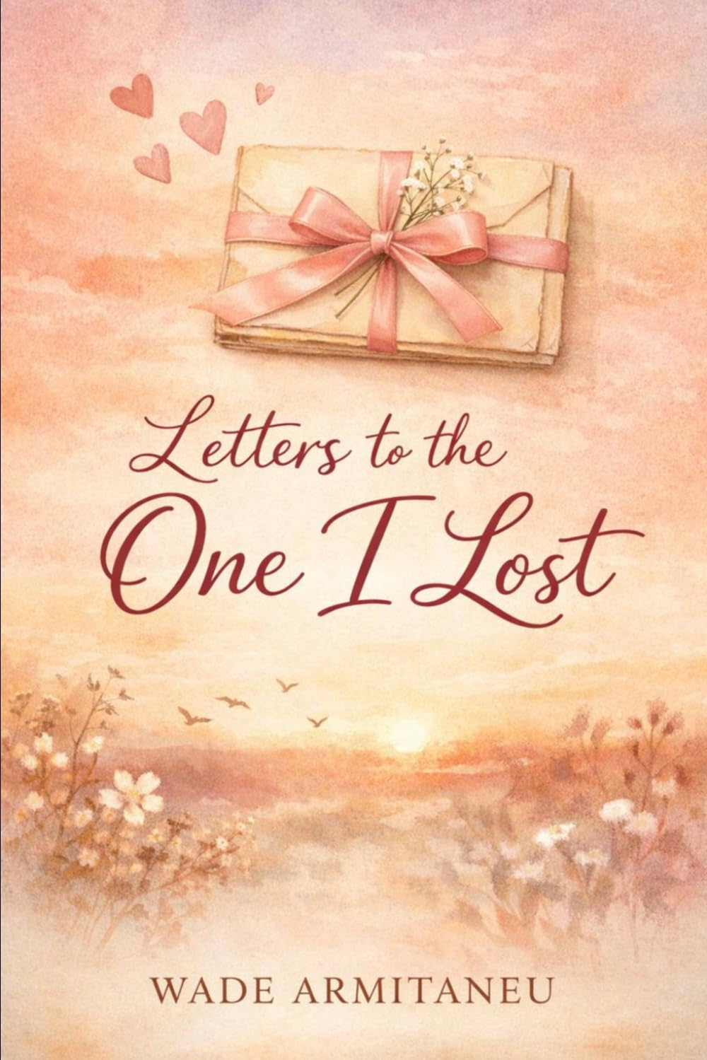 Letters To The One I Lost: A collection of letters, reflections, and confessions