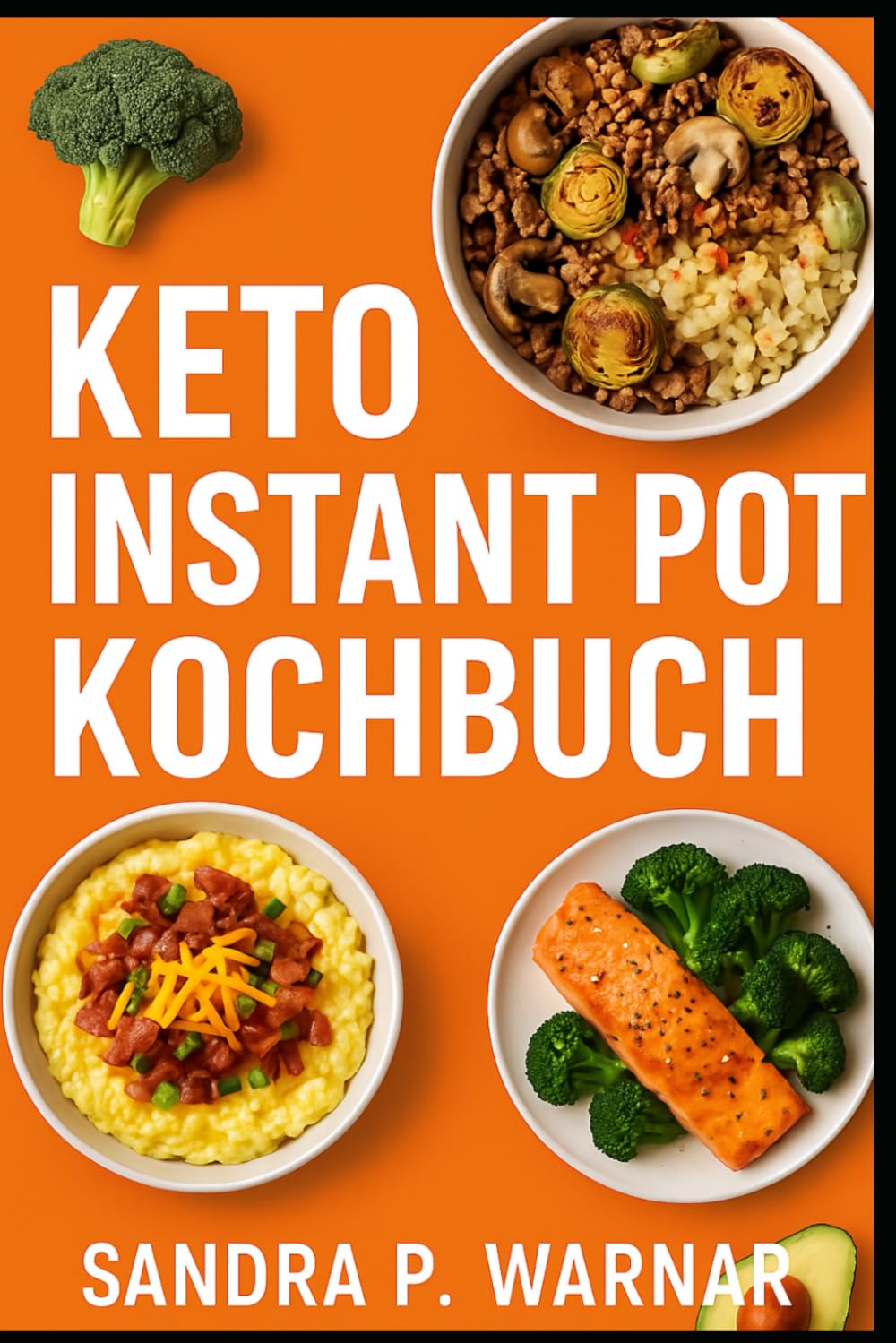 KETO INSTANT POT KOCHBUCH: Schnelle & Einfache Low-Carb Rezepte für Berufstätige