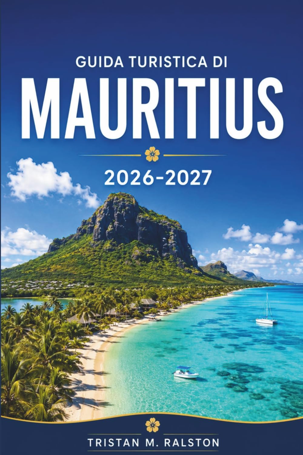 Guida turistica di Mauritius 2026-2027: Barriere coralline, storia coloniale, distillerie di rum e dove alloggiare, mangiare ed esplorare un'isola tropicale.