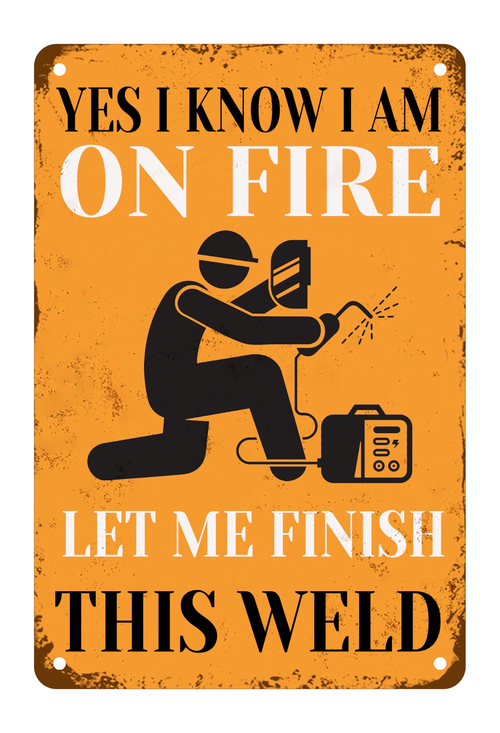 Yepyayqvk Tin Sign 159 Yes I Know I Am On Fire Let Me Finish This Weld Tin Sign Metal Worker Welder Welding Sign For Home Office Underground Garage Man Cave Wall Hanging Sign 6X8 Inch