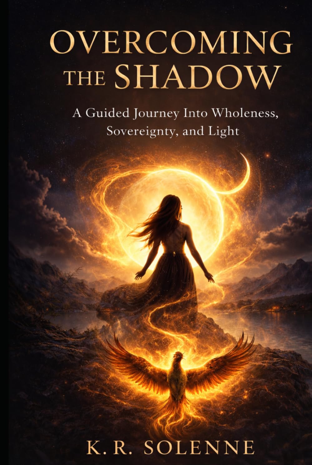 Overcoming the Shadow: A Guided Journey Into Wholeness, Sovereignty, and Light