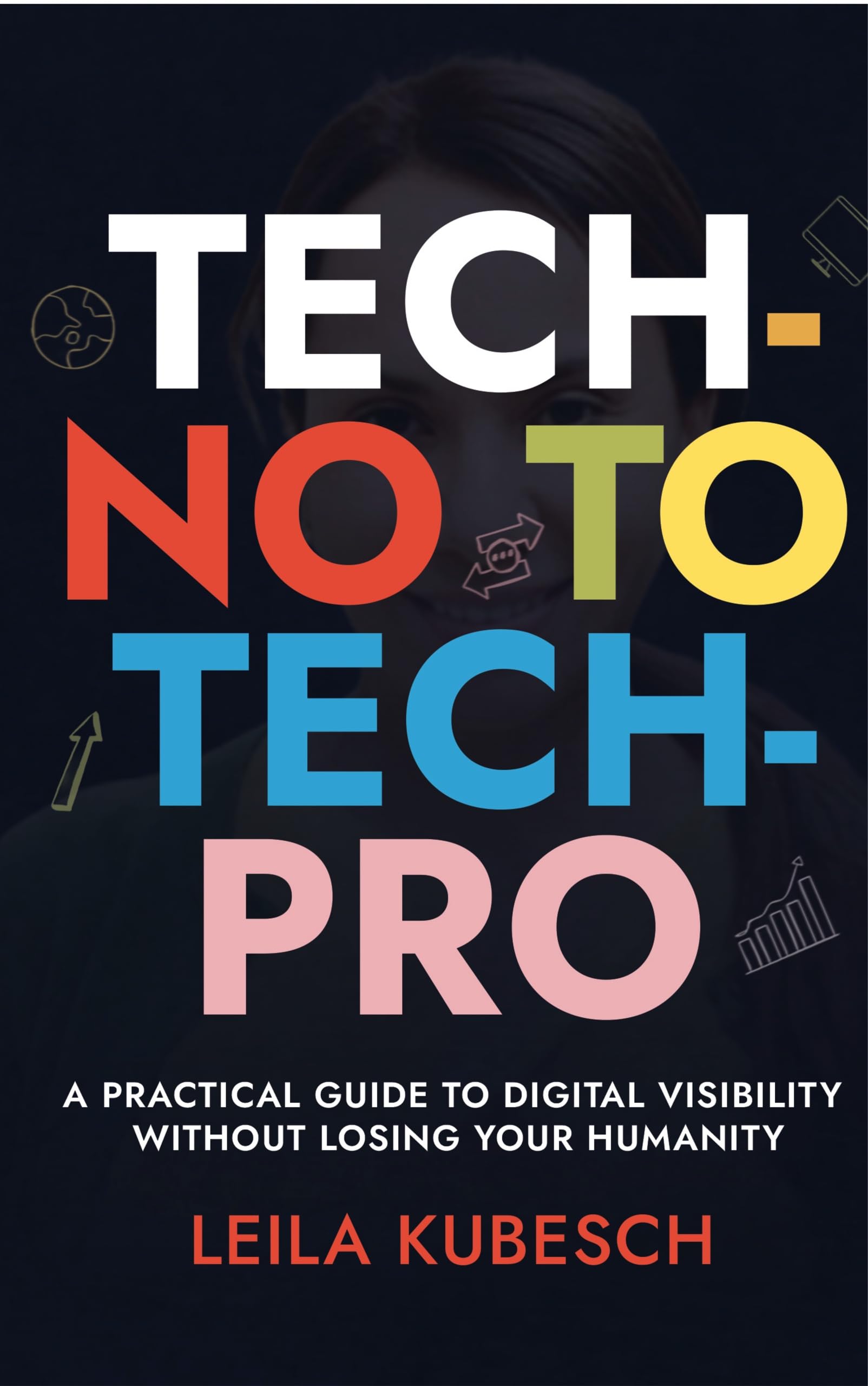 Tech-No to Tech Pro: A Practical Guide to Digital Visibility Without Losing Your Humanity