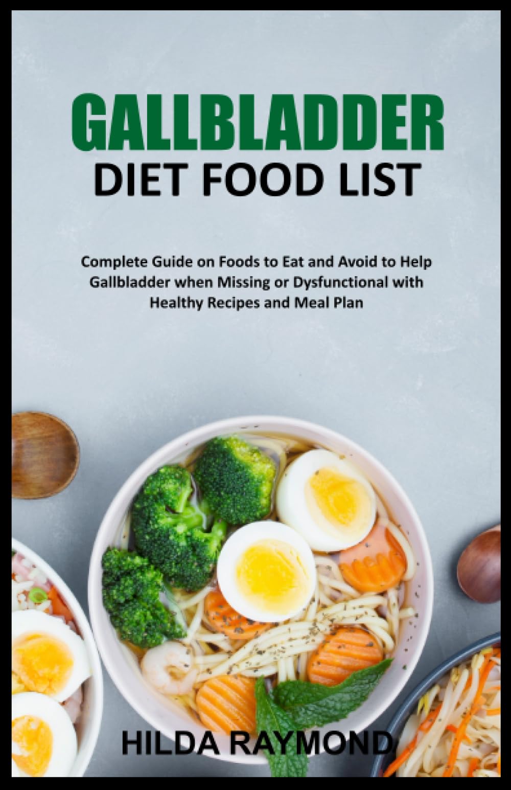 GALLBLADDER Diet Food List: Complete Guide on Foods to Eat and Avoid to Help Gallbladder when Missing or Dysfunctional with Healthy Recipes and Meal Plan