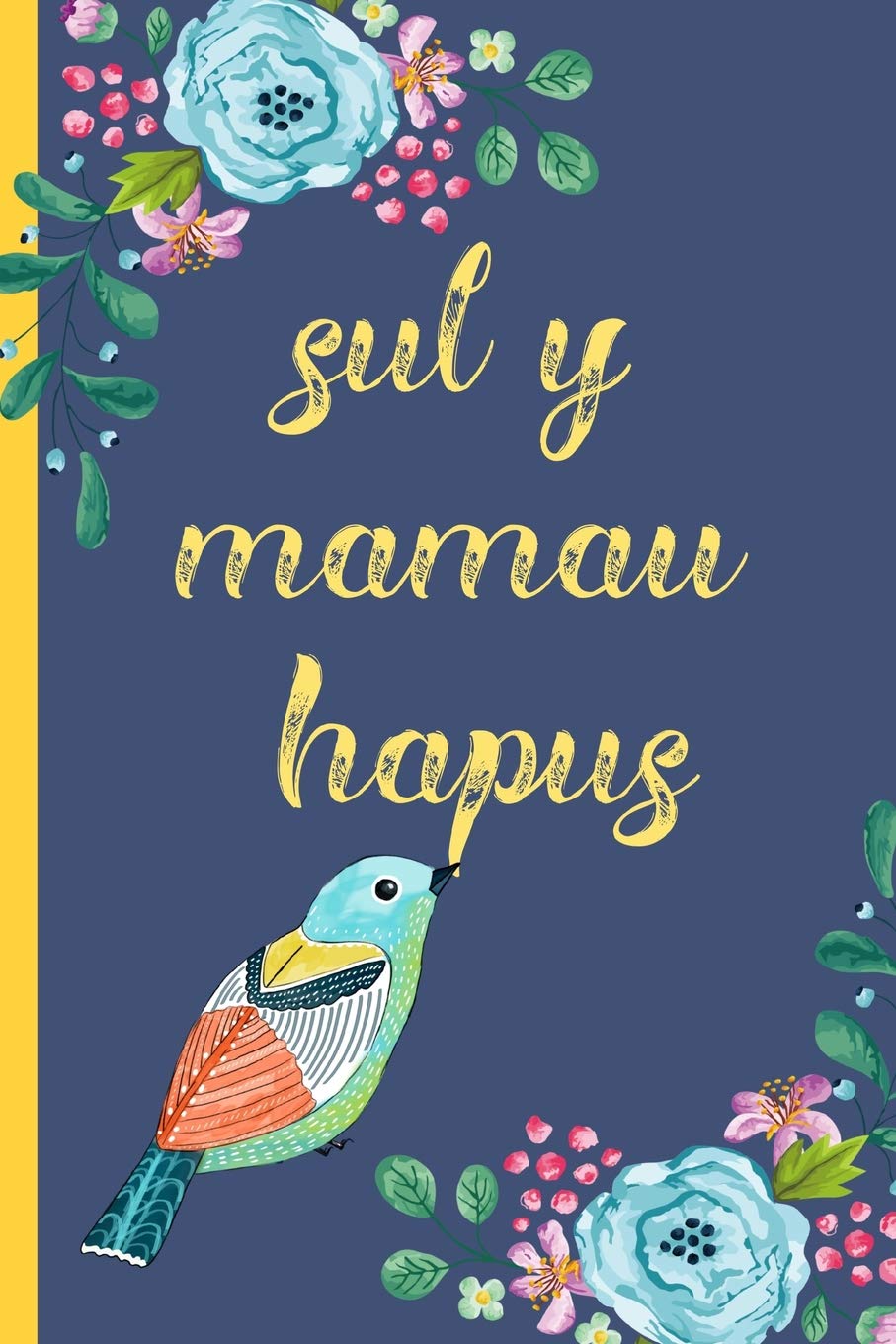 Sul Y Mamau Hapus: Notebook, (Welsh, Happy Mothers Day) Blank Lined journal, (great alternative to a card) Bird