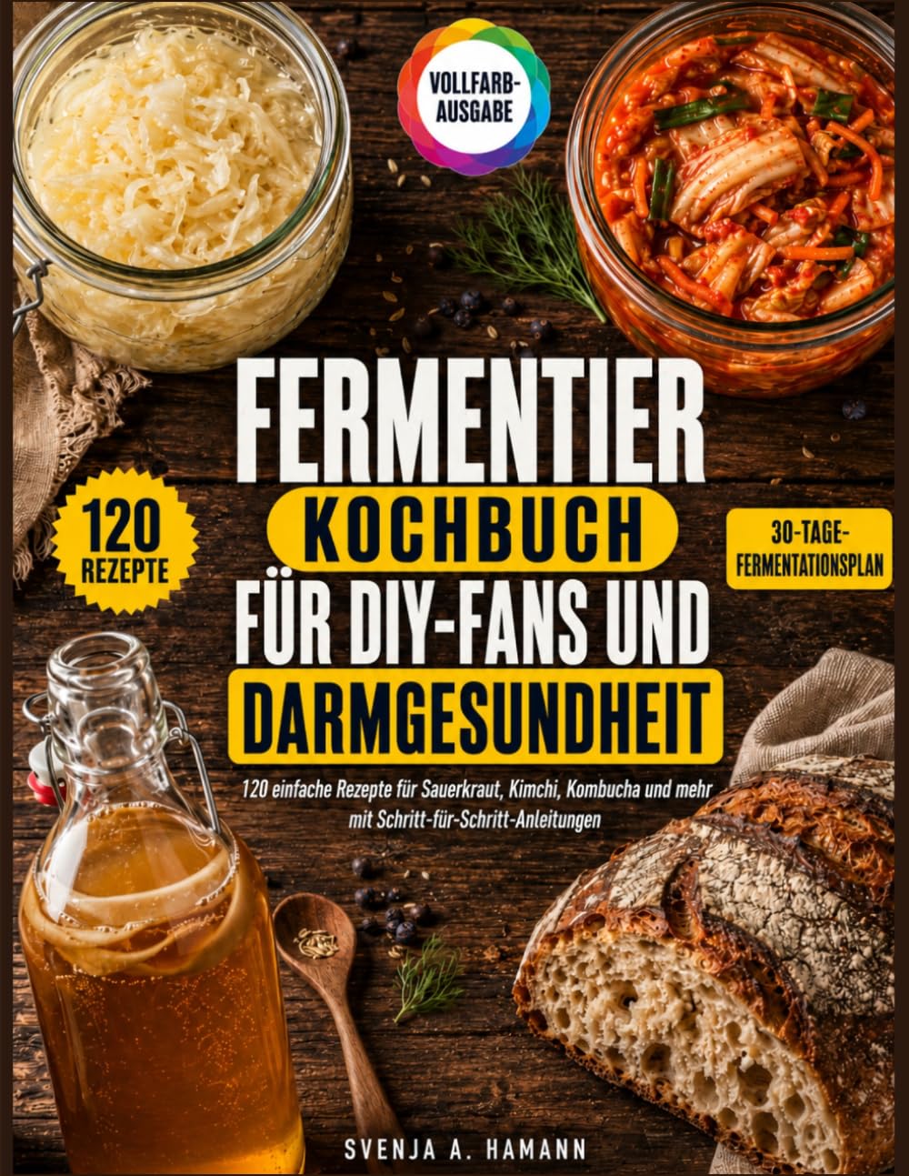Fermentier Kochbuch für Diy-Fans Und Darmgesundheit: 120 Einfache Rezepte für Sauerkraut, Kimchi, Kombucha Und Mehr Mit Schritt-Für-Schritt-Anleitungen