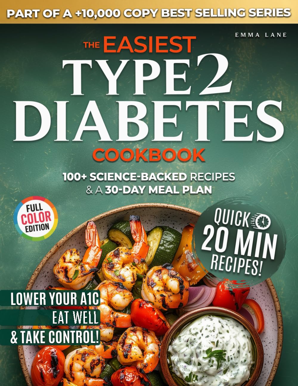 The Easiest Type 2 Diabetes Cookbook: Lower Your A1C, Eat Well, and Take Control with 100+ Science-Backed and Delicious Recipes — Real Ingredients, No