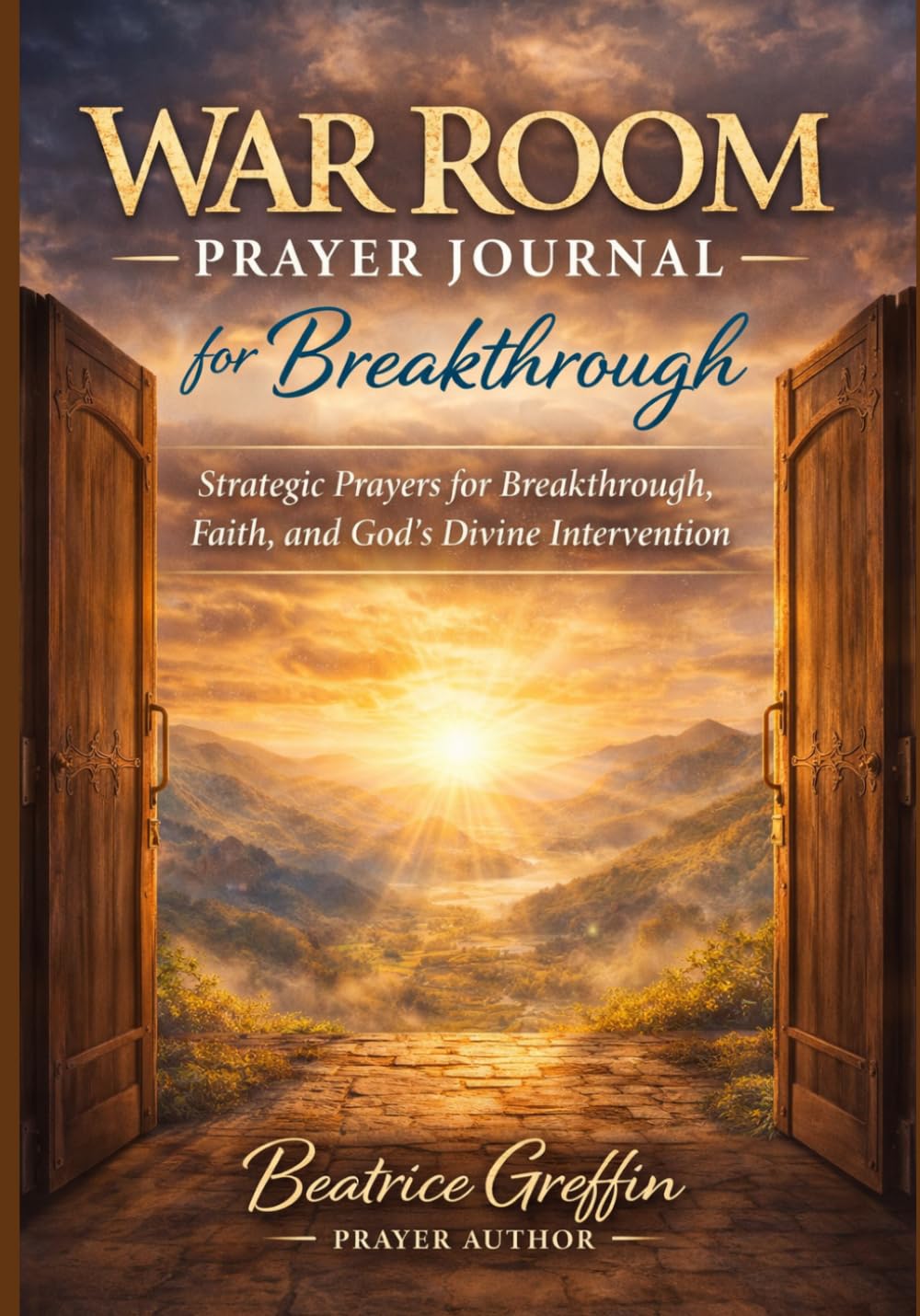 War Room Prayer Journal for Breakthrough: Strategic Prayers for Faith, Breakthrough, and God’s Divine Intervention