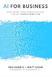 AI For Business: Preparing Your Organization For AI Transformation
