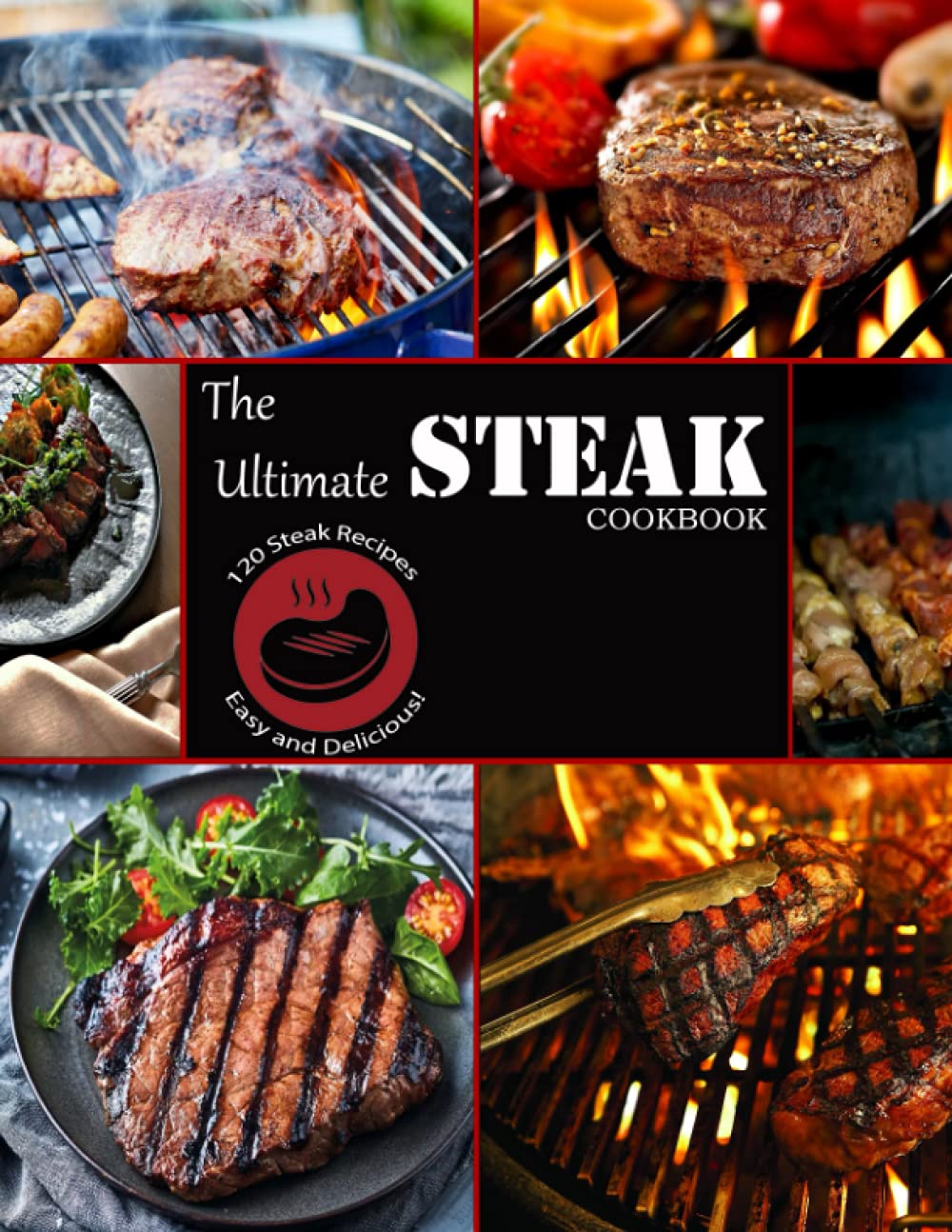 The Ultimate Steak Cookbook: 120 Steak Recipes Easy and Delicious!