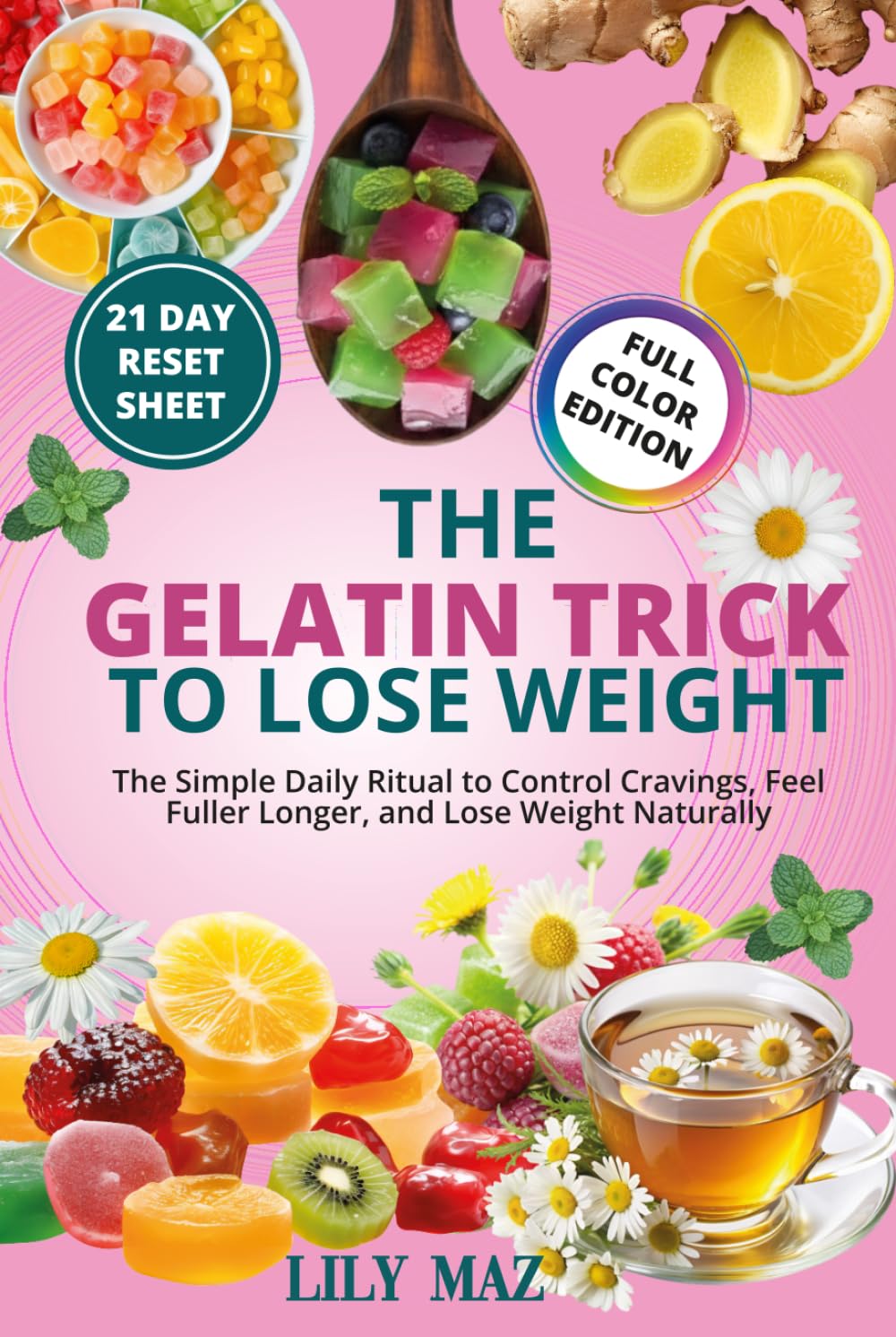 The Gelatin Trick To Lose Weight: The Simple Daily Ritual to Control Cravings, Feel Fuller Longer, and Lose Weight Naturally, 21 Day Reset Plan