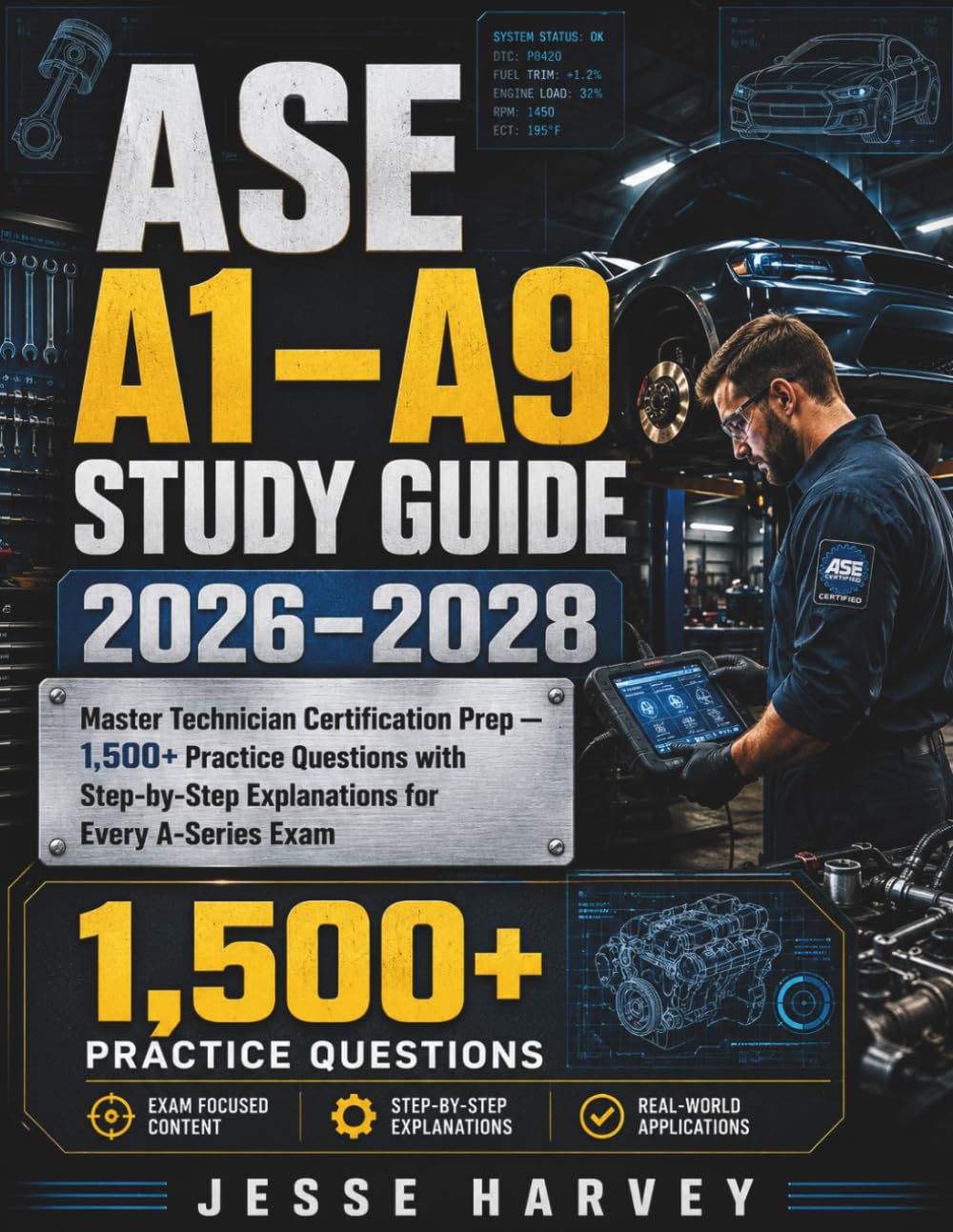 ASE A1–A9 STUDY GUIDE 2026–2028: Master Technician Certification Prep — 1,500+ Practice Questions with Step-by-Step Explanations for Every A-Series Exam