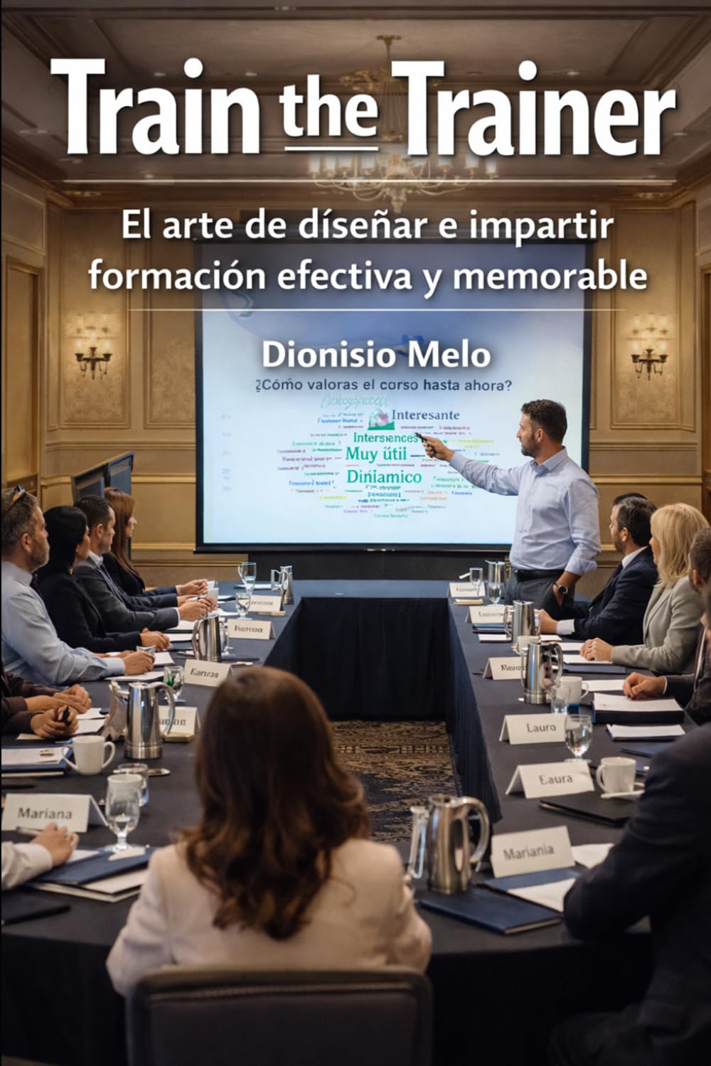 TRAIN THE TRAINER: El Arte de diseñar y impartir formación efectiva y memorable