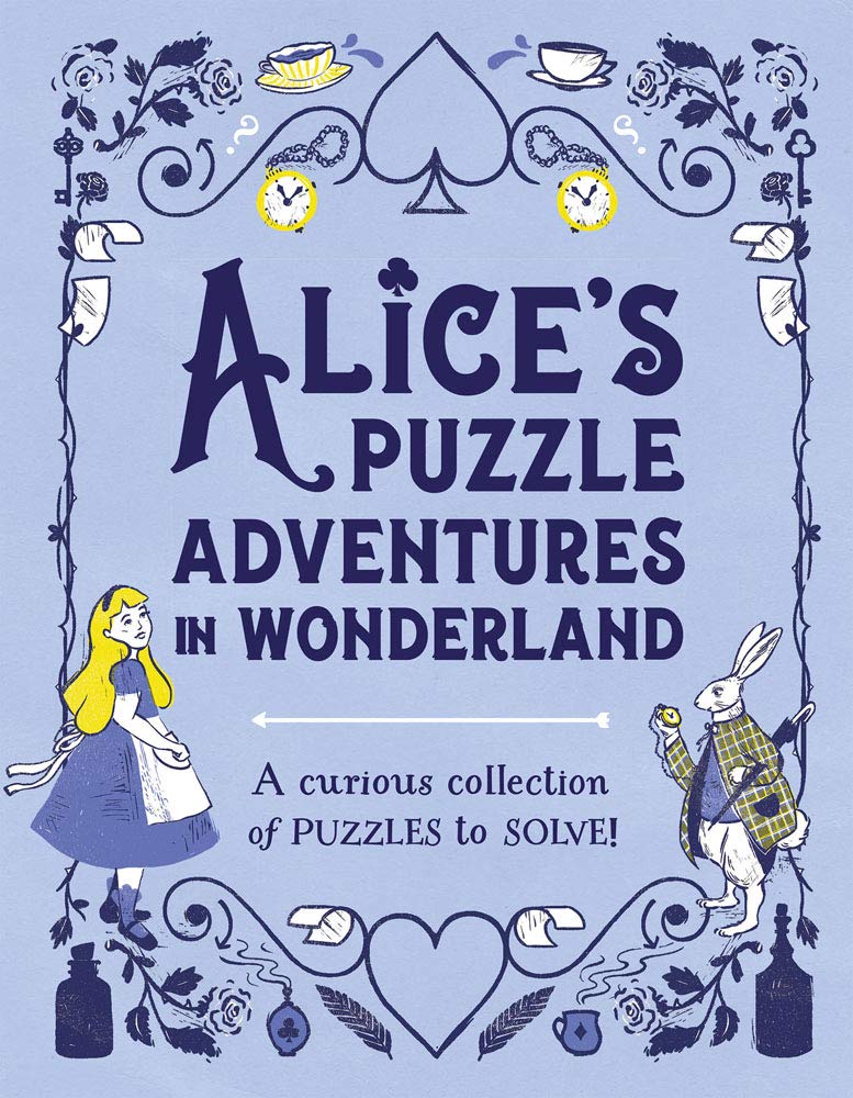 Alice's Puzzle Adventures in Wonderland: A curious Collection of Puzzles to Solve