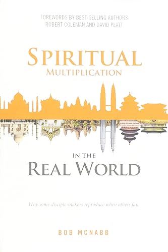 Spiritual Multiplication in the Real World: Why some disciple-makers reproduce when others fail.