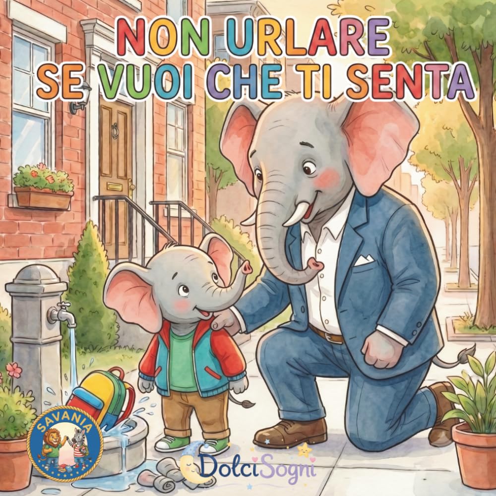 Non urlare se vuoi che ti senta: Albo illustrato per bambini sulle emozioni, l'ascolto e la gestione della rabbia (Savania)