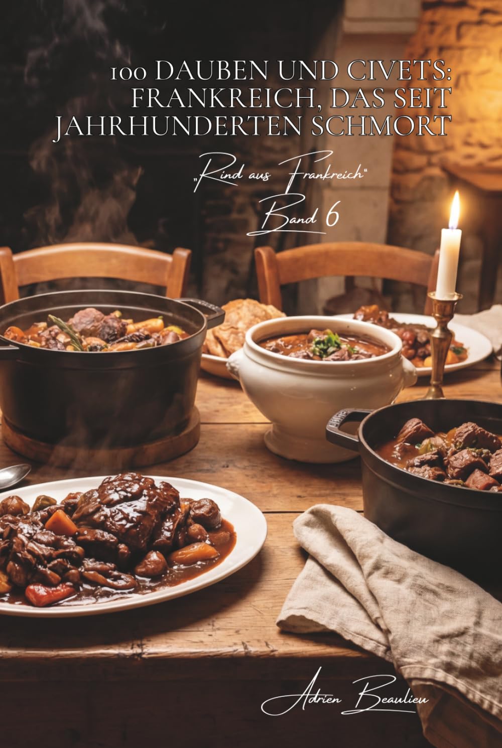 100 dauben und civets: frankreich, das seit jahrhunderten schmort: provence, auvergne, périgord… lange geschmorte gerichte, die das haus erfüllen ... unterreihe „Rind aus Frankreich“ (9 bücher))
