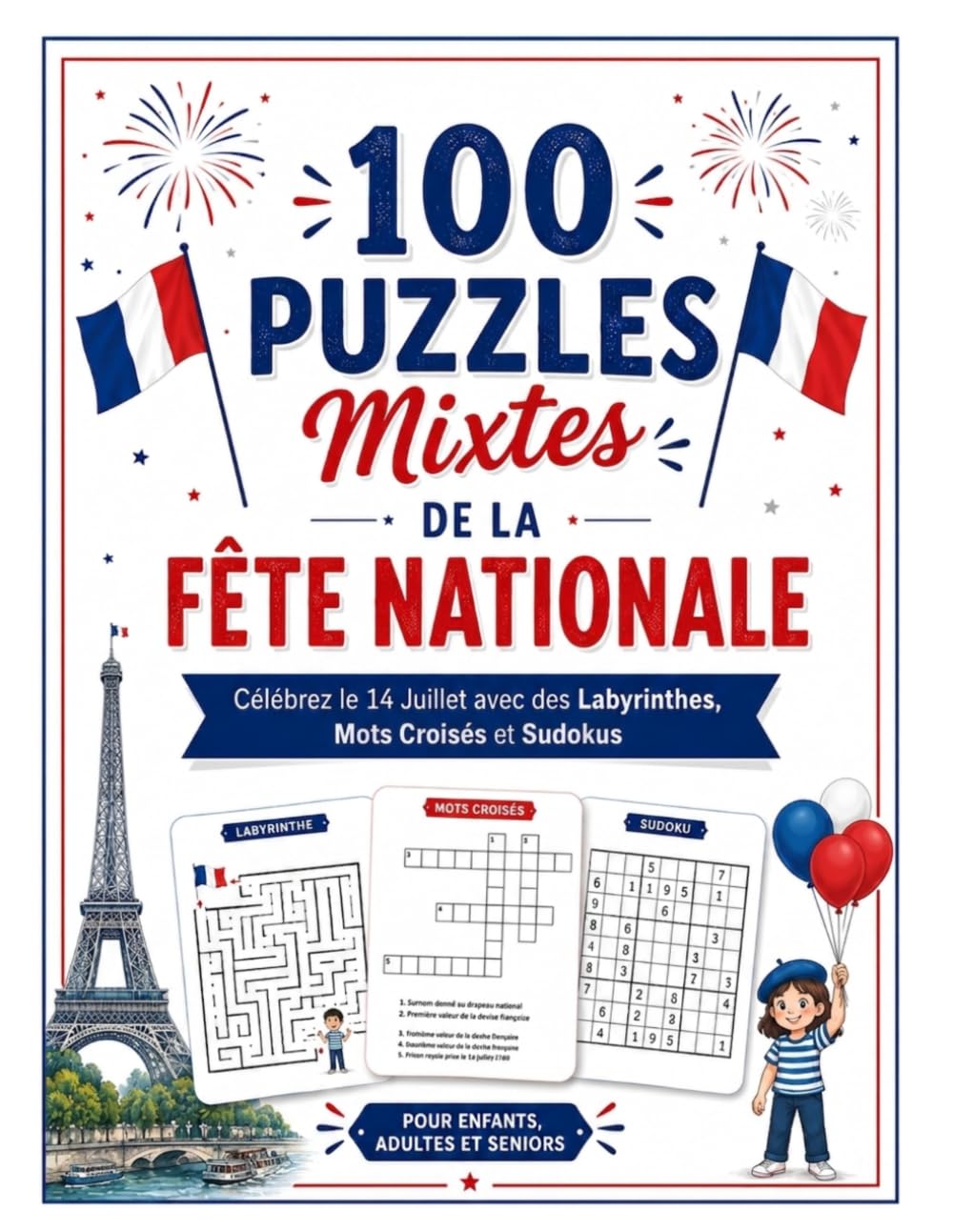 100 Puzzles Mixtes de la Fête Nationale: Célébrez le 14 Juillet avec des Labyrinthes, Mots Fléchés et Sudokus pour Enfants, Adultes et Seniors