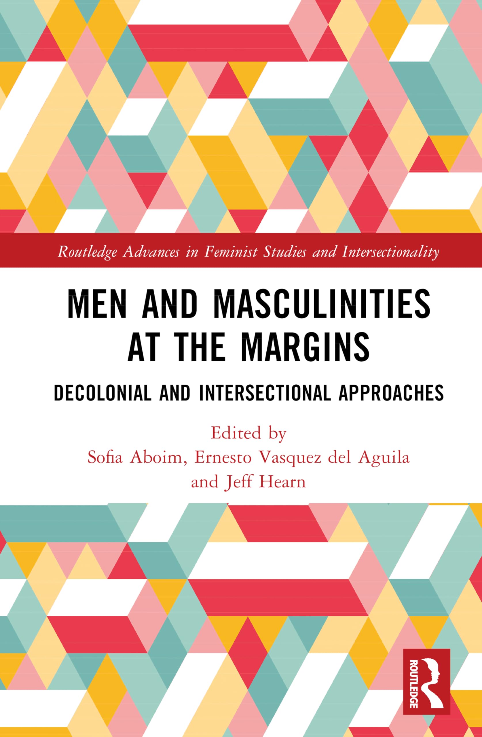 Men and Masculinities at the Margins: Decolonial and Intersectional Approaches (Routledge Advances in Feminist Studies and Intersectionality)