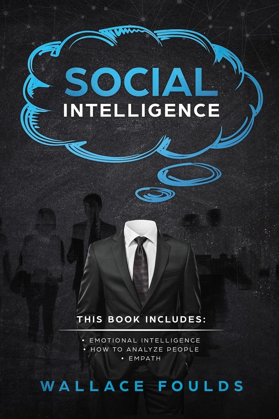 Social Intelligence: This Book Includes: (1) Emotional Intelligence (2) How to Analyze People (3) Empath