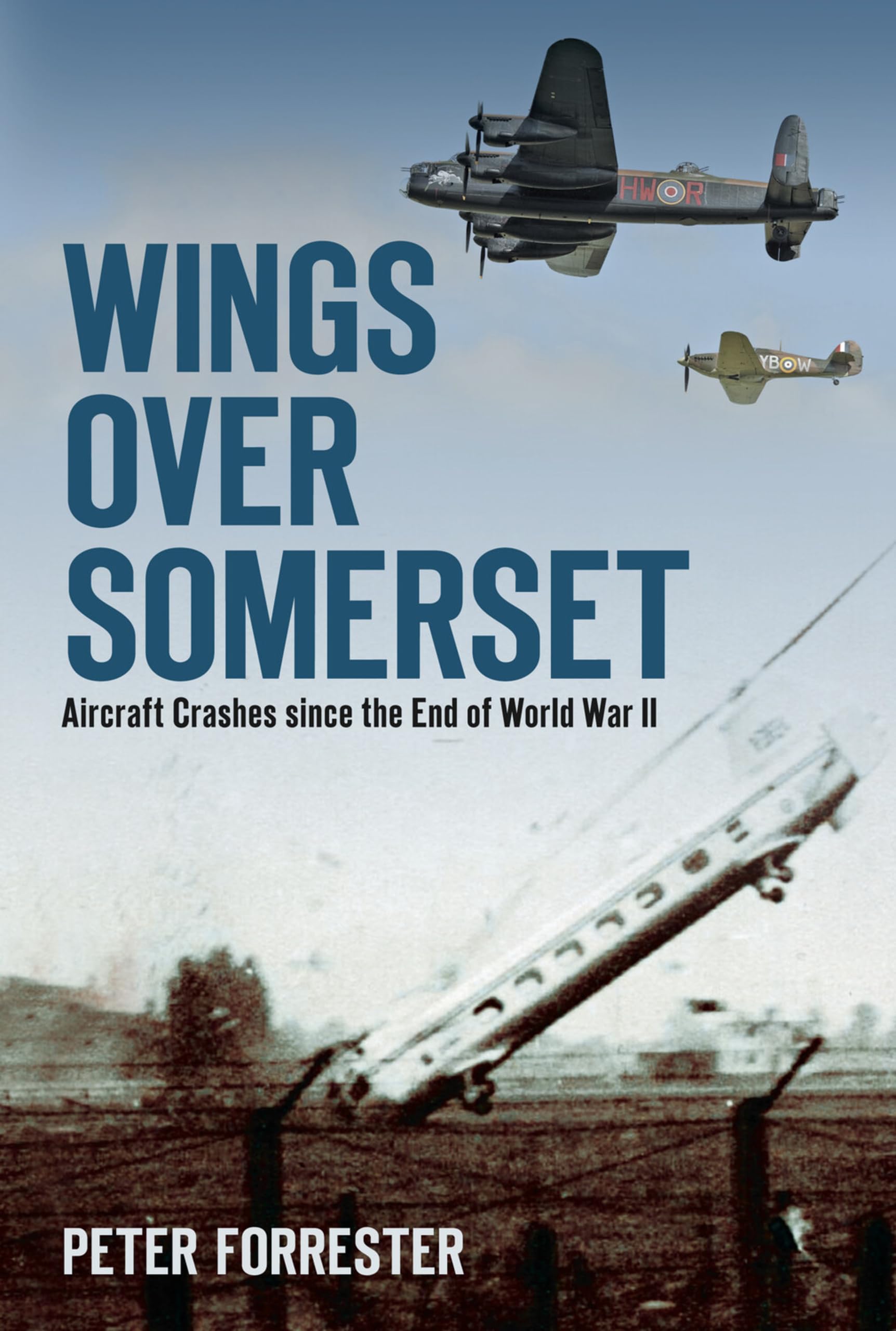 Wings Over Somerset: Aircraft Crashes since the End of World War