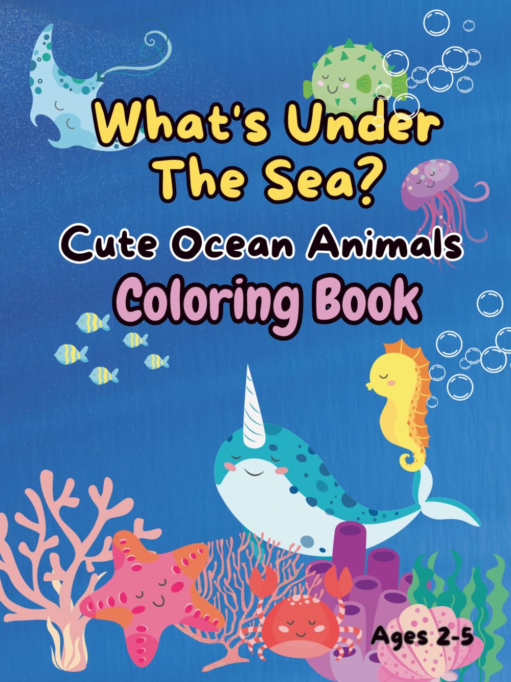 Whats under the sea? Cute Ocean Animals Coloring Book: Cute & Easy Sea Creatures for Toddlers Ages 2–5 | Big and Easy Pages