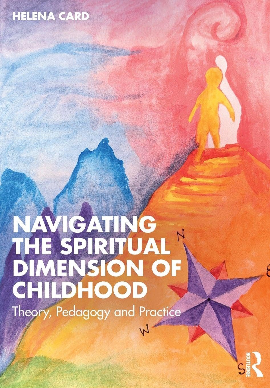 Navigating the Spiritual Dimension of Childhood: Theory, Pedagogy and Practice