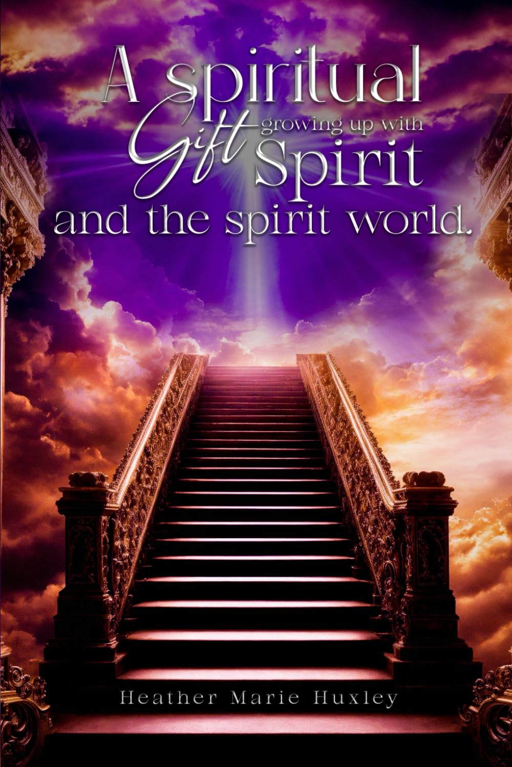 A spiritual gift Growing up with spirit & The spirit world.: The spirit world.