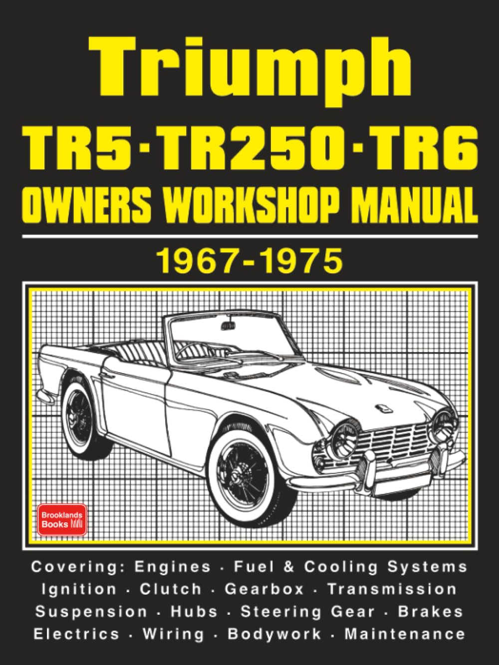 Triumph TR5 • TR250 • TR6 Owners Workshop Manual 1967-1975