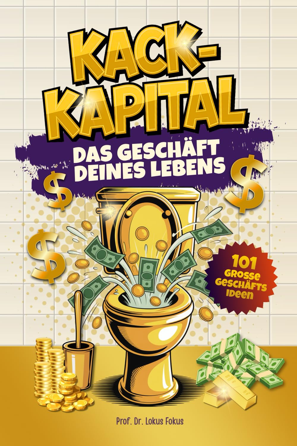 Kack Kapital – Das Geschäft deines Lebens: Lustiges Klobuch mit 101 Geschäftsideen für haufenweise Business-Erfolge. Originelles Geschenk für Männer mit Humor, die auch auf dem Klo skalieren.