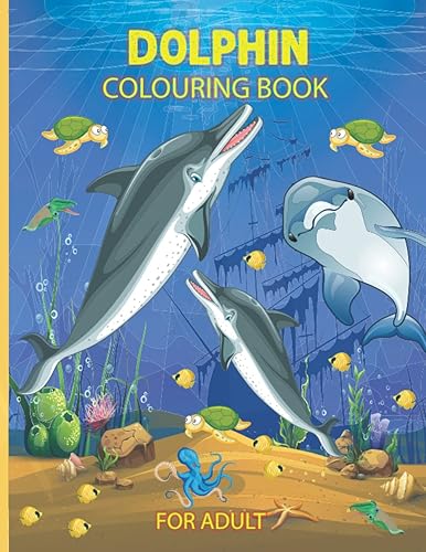 Dolphin Coloring Book: Dolphin Adults Coloring Book, 71 Coloring Pages for Dolphin Lovers Great Coloring Books for Adults