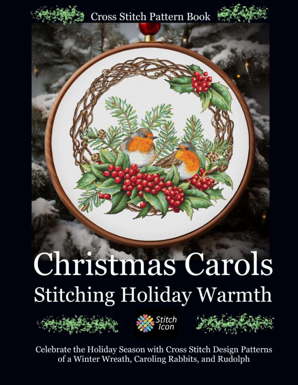 Cross Stitch Pattern Book: Christmas Carols - Stitching Holiday Warmth: Celebrate the Holiday Season with Cross Stitch Design Patterns of a Winter ...
