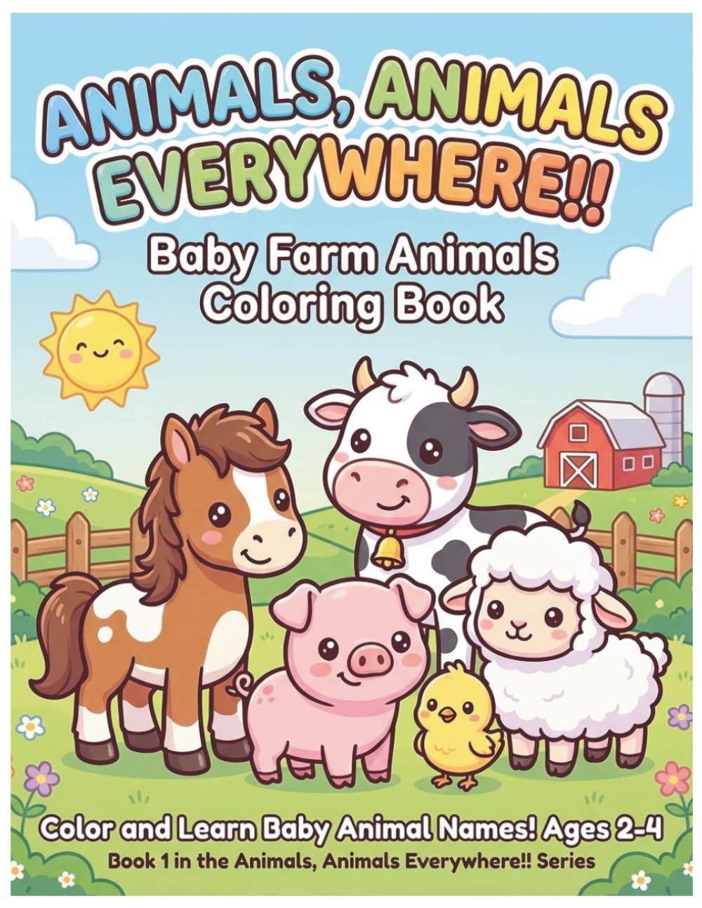 Baby Farm Animals Coloring Book: Color and Learn Baby Animal Names for Kids Ages 2-4 (Animals, Animals Everywhere!!)