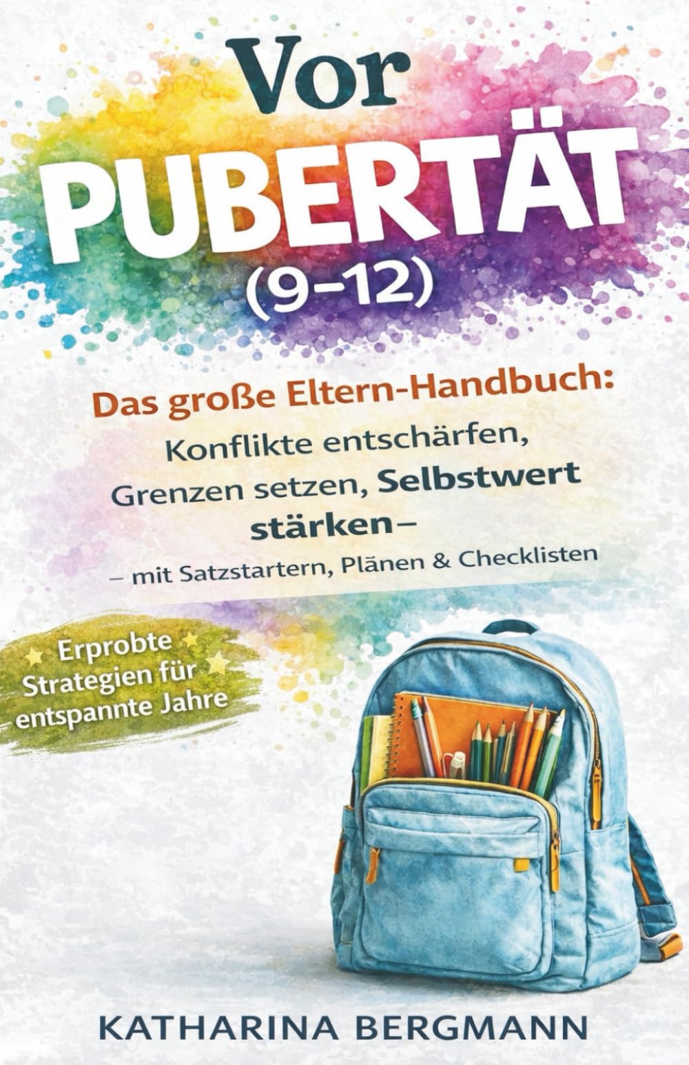 Vorpubertät (9–12): Das große Eltern-Handbuch: Konflikte entschärfen, Grenzen setzen, Selbstwert stärken – mit Satzstartern, Plänen & Checklisten