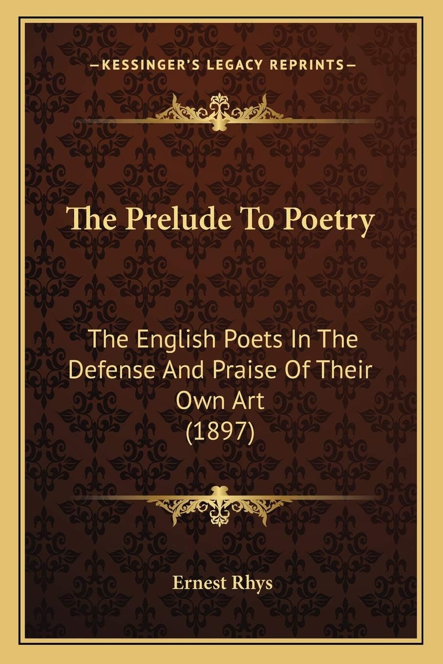 The Prelude To Poetry: The English Poets In The Defense And Praise Of Their Own Art (1897)