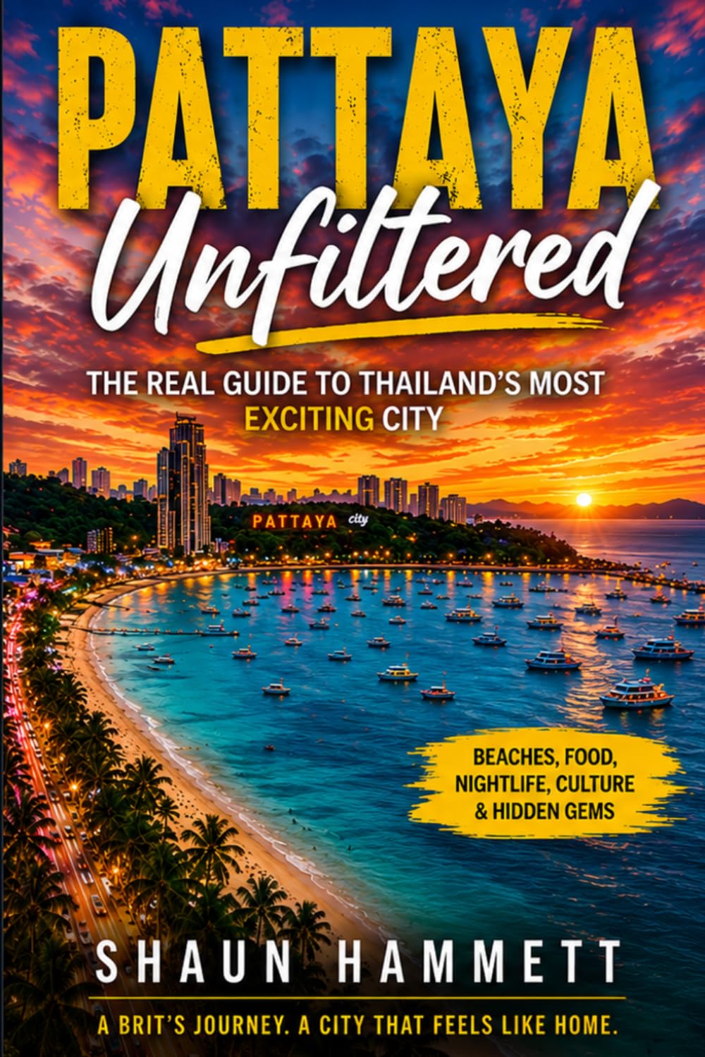 PATTAYA UNFILTERED: The Real Guide to Thailand's Most Exciting City