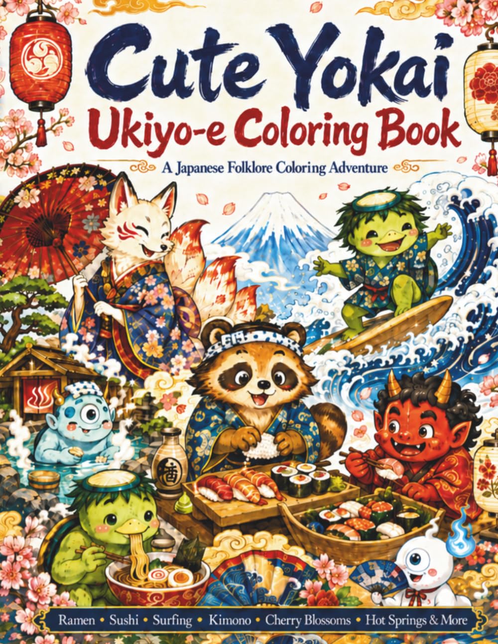Cute Yokai Ukiyo-e Coloring Book: A Japanese Folklore Coloring Adventure with Ramen, Sushi, Surfing, Kimono, Cherry Blossoms, Hot Springs and More