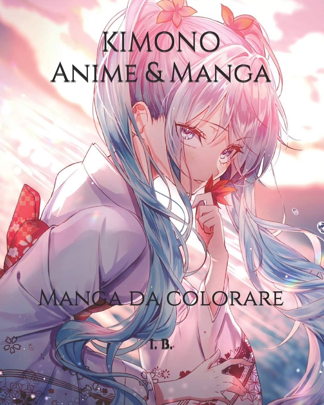 KIMONO Anime & Manga: Manga da colorare - Anime e Manga da colorare - Disegni da colorare per adulti e ragazzi - Libro anti-stress - Anime in Kimono - Idea regalo