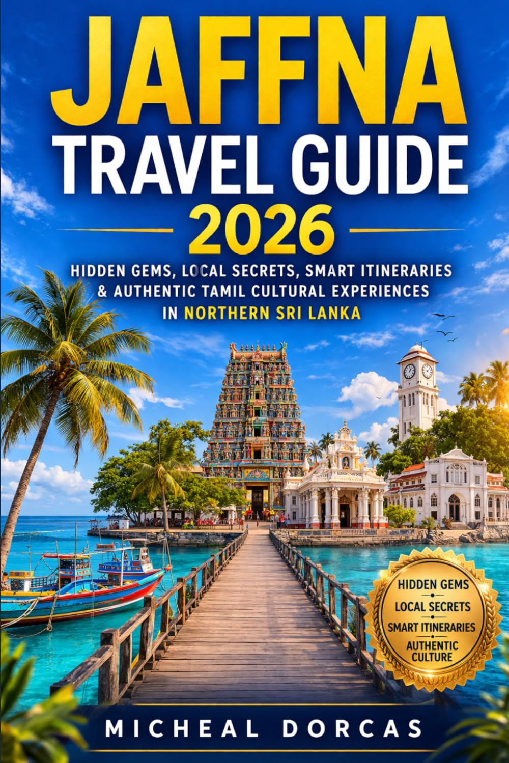 Jaffna Travel Guide 2026: Hidden Gems, Local Secrets, Smart Itineraries & Authentic Tamil Cultural Experiences in Northern Sri Lanka