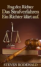 Frag den Richter: Das Strafverfahren: Ein Richter klärt auf