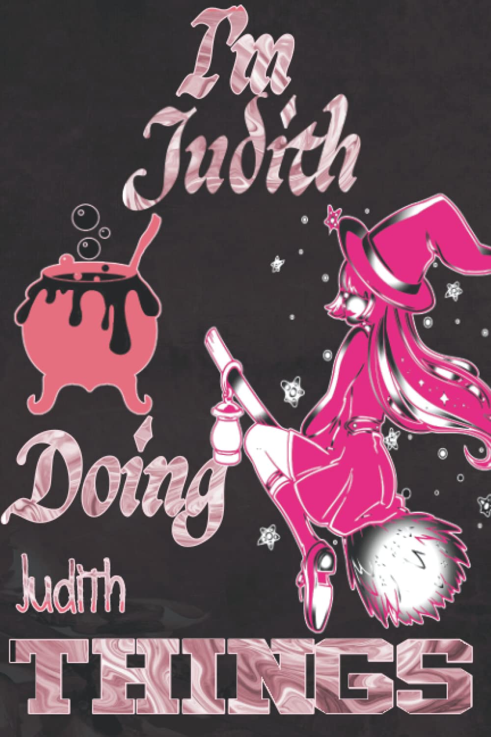 I'm Judith Doing Judith Things: Funny Personalized Journal Notebook for Women and Girls Named Judith| witch Personalised Name Judith| Perfect Gift Idea ... Judith | A5 Cute witch Journal for Girl