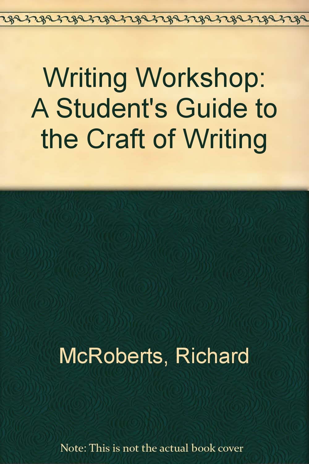 Writing Workshop: A Student's Guide to the Craft of Writing ...