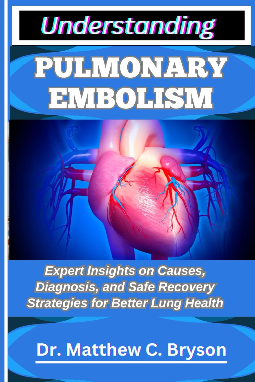 UNDERSTANDING PULMONARY EMBOLISM: Expert Insights on Causes, Diagnosis, and Safe Recovery Strategies for Better Lung Health