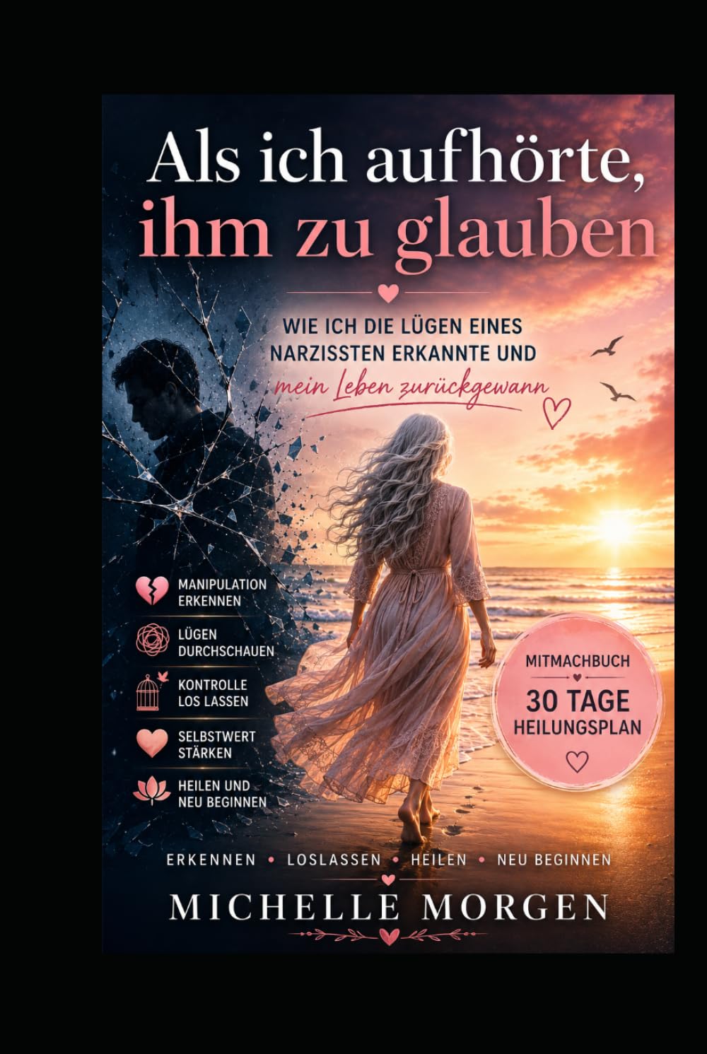Als ich aufhörte, ihm zu glauben: Wie ich die Lügen eines Narzissten erkannte und mein Leben zurückgewann - Mitmachbuch