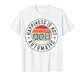 Happiness Is Not Automatic Three Pedals Manual Transmission T-Shirt
